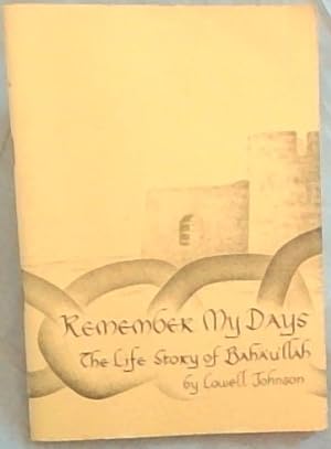 Bild des Verkufers fr Remember My Days the Life Story of Bahaullah zum Verkauf von Chapter 1
