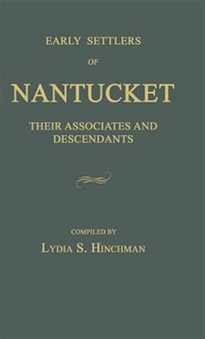 Seller image for Early Settlers of Nantucket: Their Associates and Descendants for sale by GreatBookPrices