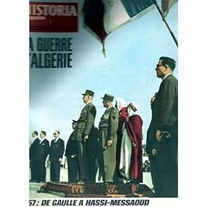 HISTORIA MAGAZINE N° 224. LA GUERRE D' ALGERIE, 1957 : DE GAULLE A HASSI- MESSAOUD.