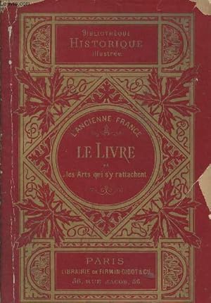 Imagen del vendedor de L'ancienne France - Le livre et les arts qui s'y rattachent depuis les origines jusqu' la fin du XVIIIe sicle a la venta por Le-Livre