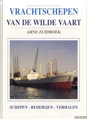 Seller image for Vrachtschepen van de wilde vaart: schepen, rederijen, verhalen for sale by Klondyke