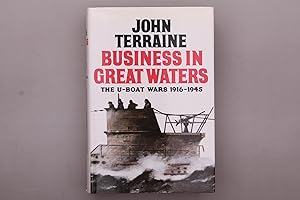 BUSINESS IN GREAT WATERS. The U-Boat Wars 1916-1945