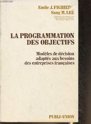 Immagine del venditore per La programmation des objectifs- Modles de dcision adapts aux besoins des entreprises franaises venduto da Le-Livre