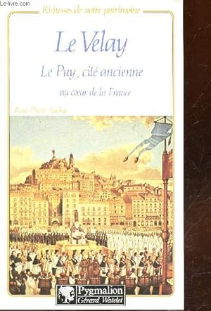 Image du vendeur pour Le Velay, Le Puy cit ancienne au coeur de la France (Collection : "Richesses de notre patrimoine") mis en vente par Le-Livre
