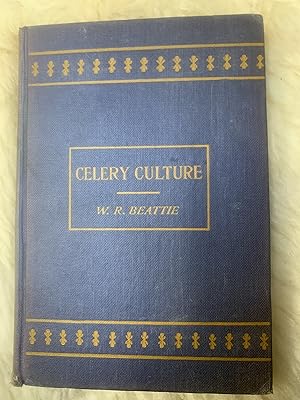 Celery Culture A Practical Treatise Of The Principals Involved In The Production Of Celery For Ho...