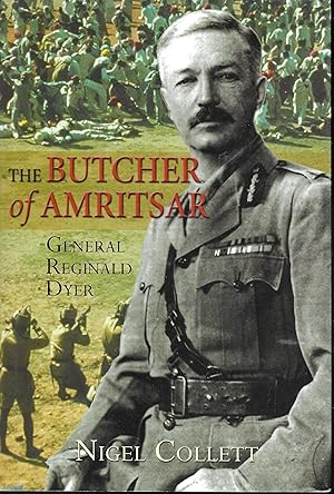 The Butcher of Amritsar: Brigadier-General Reginald Dyer