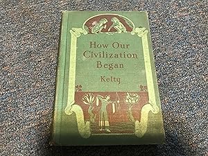 Seller image for HOW OUR CIVILIZATION BEGAN for sale by Betty Mittendorf /Tiffany Power BKSLINEN