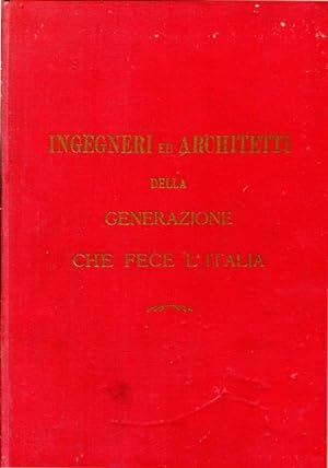 Ingegneri e architetti della generazione che fece l'Italia