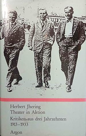 Theater in Aktion : Kritiken aus 3 Jahrzehnten 1913 - 1933. Herbert Jhering. Hrsg. von Edith Krul...