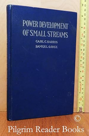 Power Development of Small Streams: A Book for All Persons Seeking Greater Comfort and Higher Eff...