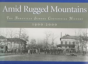 Amid Rugged Mountains the Asheville School Centennial History 1900-2000