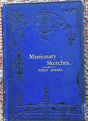 MISSIONARY SKETCHES: First Series.