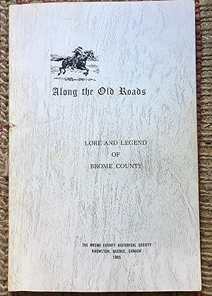 ALONG the OLD RAODS: Lore and Legend of Brome County.