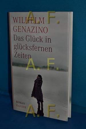 Bild des Verkufers fr Das Glck in glcksfernen Zeiten : Roman. zum Verkauf von Antiquarische Fundgrube e.U.