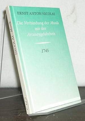 Die Verbindung der Musik mit der Artzneygelahrheit entworfen von Ernst Anton Nicolai. [Mit einem ...