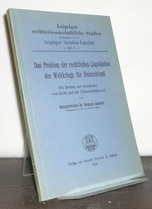 Das Problem der rechtlichen Liquidation des Weltkriegs für Deutschland. Ein Beitrag zur Grundlehr...