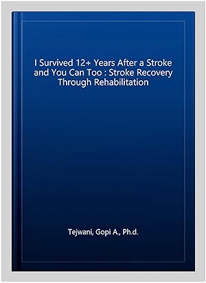Bild des Verkufers fr I Survived 12+ Years After a Stroke and You Can Too : Stroke Recovery Through Rehabilitation zum Verkauf von GreatBookPrices