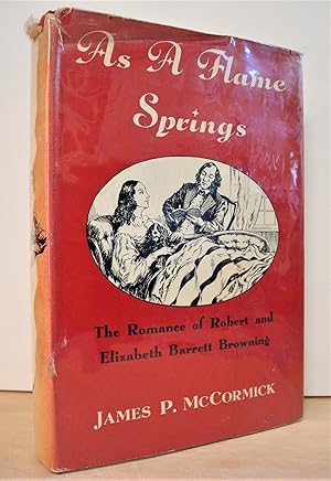 Seller image for As A Flame Springs: The Romance of Robert and Elizabeth Barrett Browning for sale by The Bark of the Beech Tree