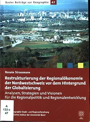 Bild des Verkufers fr Restrukturierung der Regionalkonomie der Nordwestschweiz vor dem Hintergrund der Globalisierung : Analysen, Strategien und Visionen fr die Regionalpolitik und Regionalentwicklung. Basler Beitrge zur Geographie ; H. 47. zum Verkauf von books4less (Versandantiquariat Petra Gros GmbH & Co. KG)