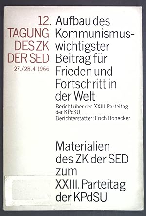 Bild des Verkufers fr Aufbau des Kommunismus - wichtigster Beitrag fr Frieden und Fortschritt in der Welt. Bericht des Genossen Erich Honecker ber den XXIII. Parteitag der KPdSU auf der 12. Tagung des ZK der SED 27./28. April 1966. Materialien des ZK der SED zum XXIII. Parteitag der KPdSU. zum Verkauf von books4less (Versandantiquariat Petra Gros GmbH & Co. KG)