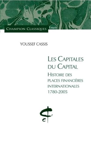 Bild des Verkufers fr les capitales du capital ; histoire des places financires internationales (1780-2005) zum Verkauf von Chapitre.com : livres et presse ancienne