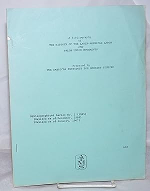 Seller image for A bibliography of the history of the Latin-American labor and trade union movements [revised] for sale by Bolerium Books Inc.