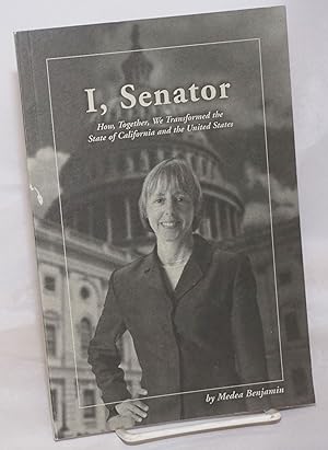 I, Senator: How, Together, We Transformed the State of California and the United States