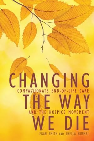 Seller image for Changing the Way We Die : Compassionate End-Of-Life Care and the Hospice Movement for sale by GreatBookPrices