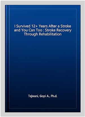Bild des Verkufers fr I Survived 12+ Years After a Stroke and You Can Too : Stroke Recovery Through Rehabilitation zum Verkauf von GreatBookPrices