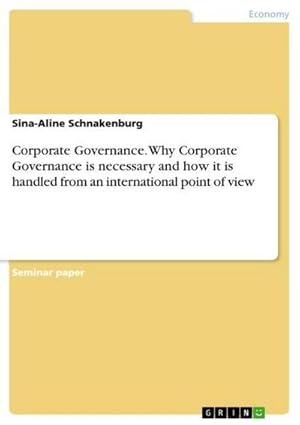 Bild des Verkufers fr Corporate Governance. Why Corporate Governance is necessary and how it is handled from an international point of view zum Verkauf von AHA-BUCH GmbH