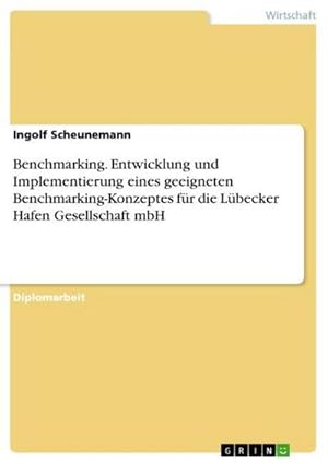 Seller image for Benchmarking. Entwicklung und Implementierung eines geeigneten Benchmarking-Konzeptes fr die Lbecker Hafen Gesellschaft mbH for sale by AHA-BUCH GmbH