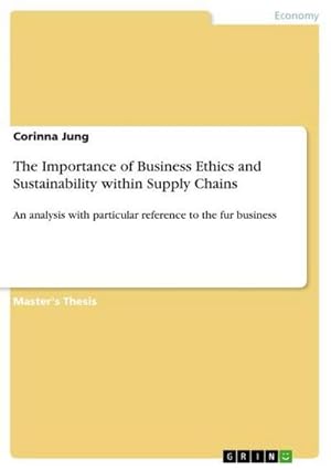 Seller image for The Importance of Business Ethics and Sustainability within Supply Chains : An analysis with particular reference to the fur business for sale by AHA-BUCH GmbH