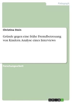 Bild des Verkufers fr Grnde gegen eine frhe Fremdbetreuung von Kindern. Analyse eines Interviews zum Verkauf von AHA-BUCH GmbH