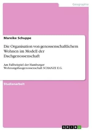 Image du vendeur pour Die Organisation von genossenschaftlichem Wohnen im Modell der Dachgenossenschaft : Am Fallbeispiel der Hamburger Wohnungsbaugenossenschaft SCHANZE E.G. mis en vente par AHA-BUCH GmbH