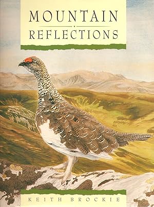 Bild des Verkufers fr MOUNTAIN REFLECTIONS. By Keith Brockie. zum Verkauf von Coch-y-Bonddu Books Ltd