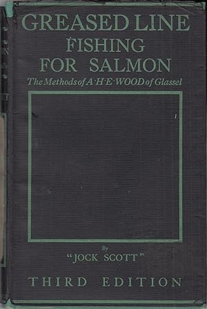 Seller image for GREASED LINE FISHING FOR SALMON: Compiled from the fishing papers of the late A.H.E. Wood of Glassel, by "Jock Scott." With contributions by the Rt. Hon. J.W. Hills, P.C., and G.M. LaBranche. Third edition. for sale by Coch-y-Bonddu Books Ltd