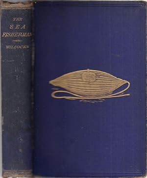 Seller image for THE SEA-FISHERMAN: COMPRISING THE CHIEF METHODS OF HOOK AND LINE FISHING IN THE BRITISH AND OTHER SEAS, AND REMARKS ON NETS, BOATS, AND BOATING. By J.C. Wilcocks, Plymouth (Late of Guernsey). Fourth edition, much enlarged, and almost completely rewritten. for sale by Coch-y-Bonddu Books Ltd