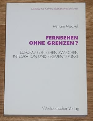 Seller image for Fernsehen ohne Grenzen? Europas Fernsehen Zwischen Integration und Segmentierung. Studien zur Kommunikationswissenschaft, Band 3. for sale by Antiquariat Gallenberger