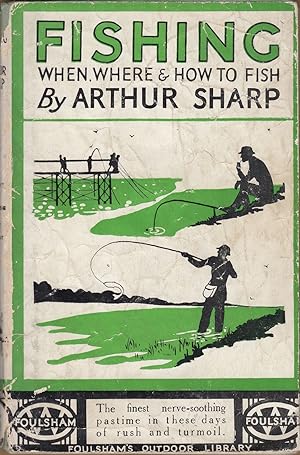 Image du vendeur pour FISHING: WHEN, WHERE, AND HOW TO FISH. A BRIEF PRACTICAL GUIDE TO FISHING ON RIVER, LAKE AND STREAM. By Arthur Sharp. mis en vente par Coch-y-Bonddu Books Ltd