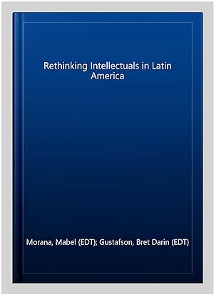 Imagen del vendedor de Rethinking Intellectuals in Latin America a la venta por GreatBookPrices