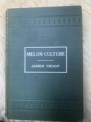 Melon Culture A Treatise on the Principles Involved in the Production of Melons, Both for Home Us...