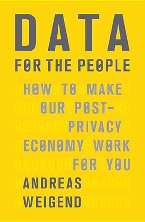 Bild des Verkufers fr Data for the People : How to Make Our Post-privacy Economy Work for You zum Verkauf von GreatBookPrices