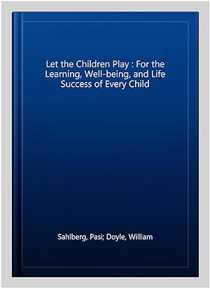 Imagen del vendedor de Let the Children Play : For the Learning, Well-being, and Life Success of Every Child a la venta por GreatBookPrices