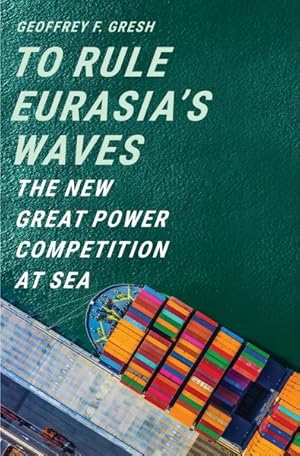 Seller image for To Rule Eurasia?s Waves : The New Great Power Competition at Sea for sale by GreatBookPrices