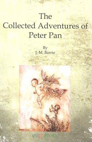 Seller image for Collected Adventures of Peter Pan : Peter Pan in Kensington Gardens / Peter Pan and Wendy / Peter Pan for sale by GreatBookPrices
