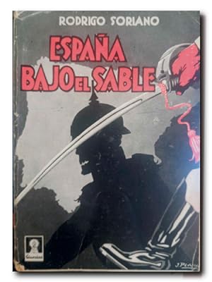 ESPAÑA BAJO EL SABLE. LA DICTADURA ( TREINTA AÑOS DE COMBATES )