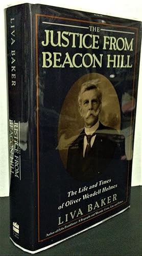 Seller image for The Justice From Beacon Hill the life and times of Oliver Wendell Holmes for sale by Philosopher's Stone Books