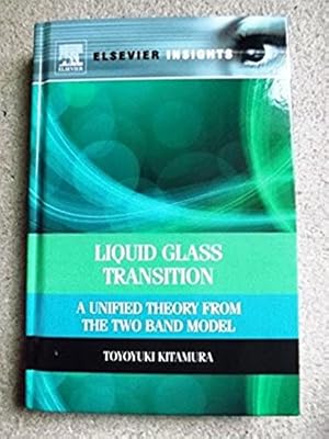 Image du vendeur pour Liquid Glass Transition: A Unified Theory From the Two Band Model (Elsevier Insights) mis en vente par Bluesparrowhawk Books