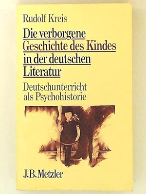 Seller image for Die verborgene Geschichte des Kindes in der deutschen Literatur: Deutschunterricht als Psychohistorie for sale by Leserstrahl  (Preise inkl. MwSt.)
