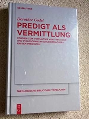 Predigt ALS Vermittlung: Studien Zum Verhaltnis Von Theologie Und Philosophie In Schleibeiermache...